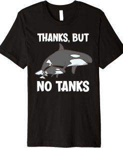 Thanks, But No Tanks Funny Orca Premium T-Shirt