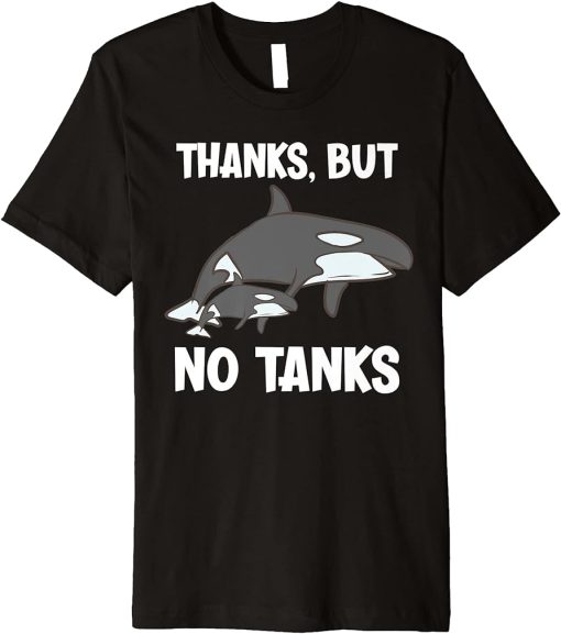 Thanks, But No Tanks Funny Orca Premium T-Shirt