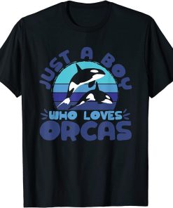 Orca Lovers Funny Whales Just A Boy Who Loves Orcas T-Shirt