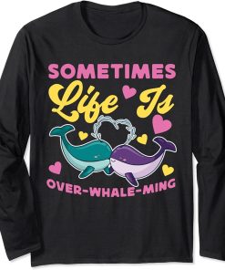 Whale: Sometimes Life Is Over-Whale-Ming Long Sleeve T-Shirt