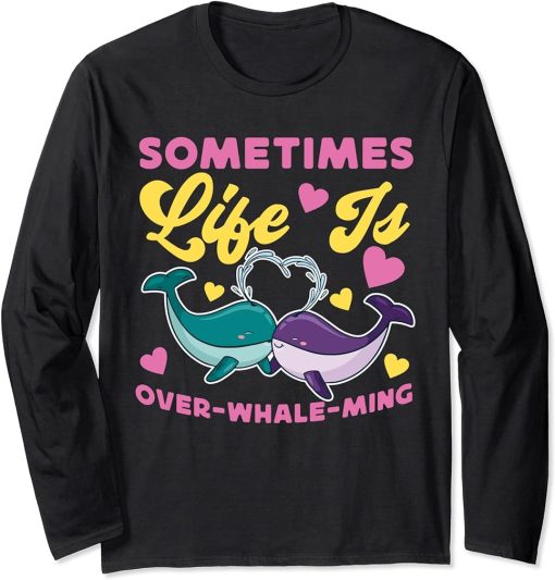 Whale: Sometimes Life Is Over-Whale-Ming Long Sleeve T-Shirt